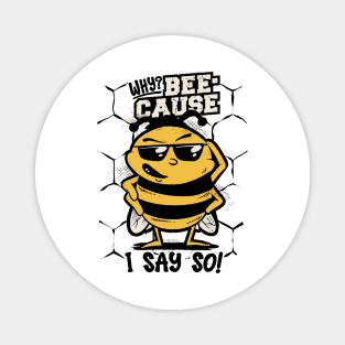 Funny Queen Bee Graphic - Why? Because I say so! Magnet